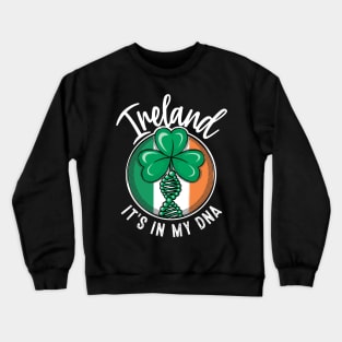 Ireland - It's in my DNA. Irish shamrock with a DNA strand on the flag of Ireland design Crewneck Sweatshirt